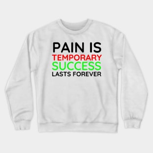 Pain is Temporary Success Lasts Forever - Quote #6 Crewneck Sweatshirt